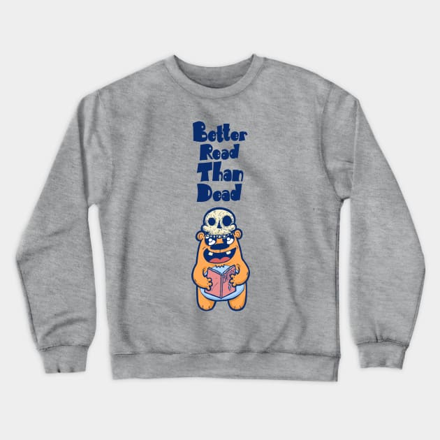 Better Read Than Dead Crewneck Sweatshirt by calavara